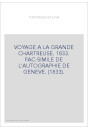 VOYAGE A LA GRANDE CHARTREUSE. 1833. FAC-SIMILE DE L'AUTOGRAPHIE DE GENEVE. (1833).