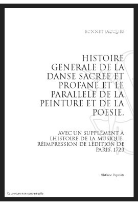 HISTOIRE GENERALE DE LA DANSE SACREE ET PROFANE ET LE PARALLELE DE LA PEINTURE ET DE LA POESIE,