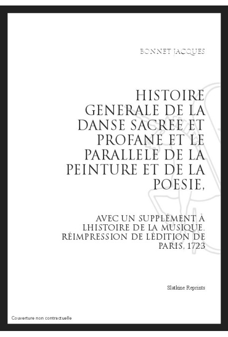 HISTOIRE GENERALE DE LA DANSE SACREE ET PROFANE ET LE PARALLELE DE LA PEINTURE ET DE LA POESIE,