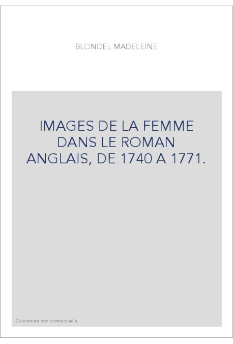IMAGES DE LA FEMME DANS LE ROMAN ANGLAIS, DE 1740 A 1771.