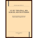 LE JEU THEATRAL, SES MARGES, SES FRONTIERES.