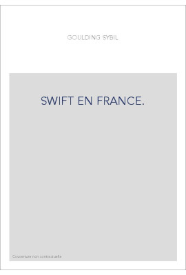 SWIFT EN FRANCE. ESSAI SUR LA FORTUNE ET L'INFLUENCE DE SWIFT EN FRANCE AU XVIIIE SIECLE,