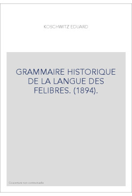 GRAMMAIRE HISTORIQUE DE LA LANGUE DES FELIBRES. (1894).