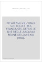 INFLUENCE DE L'ITALIE SUR LES LETTRES FRANCAISES, DEPUIS LE XIIIE SIECLE JUSQU'AU REGNE DE LOUIS XIV. (1853).