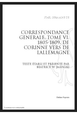 CORRESPONDANCE GENERALE T6 : DE  CORINNE VERS  DE L'ALLEMAGNE. 1805-1809