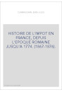 HISTOIRE DE L'IMPOT EN FRANCE, DEPUIS L'EPOQUE ROMAINE JUSQU'A 1774. (1867-1876).