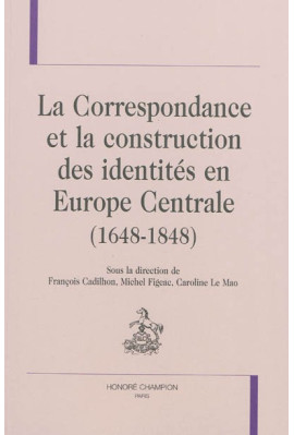 CORRESPONDANCE ET LA CONSTRUCTION DES IDENTITES EN EUROPE CENTRALE (1648-1848) LA