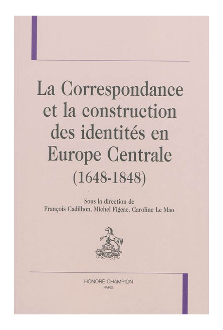 CORRESPONDANCE ET LA CONSTRUCTION DES IDENTITES EN EUROPE CENTRALE (1648-1848) LA