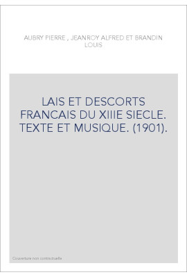 LAIS ET DESCORTS FRANCAIS DU XIIIE SIECLE. TEXTE ET MUSIQUE. (1901).