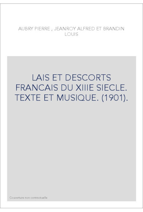 LAIS ET DESCORTS FRANCAIS DU XIIIE SIECLE. TEXTE ET MUSIQUE. (1901).