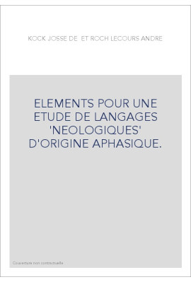 ELEMENTS POUR UNE ETUDE DE LANGAGES 'NEOLOGIQUES' D'ORIGINE APHASIQUE.