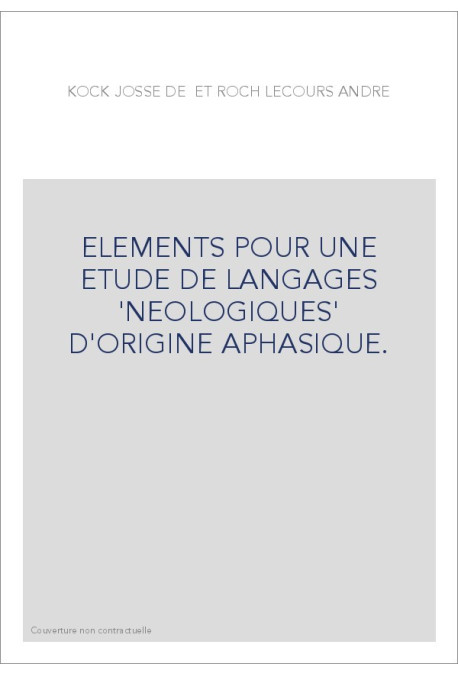 ELEMENTS POUR UNE ETUDE DE LANGAGES 'NEOLOGIQUES' D'ORIGINE APHASIQUE.