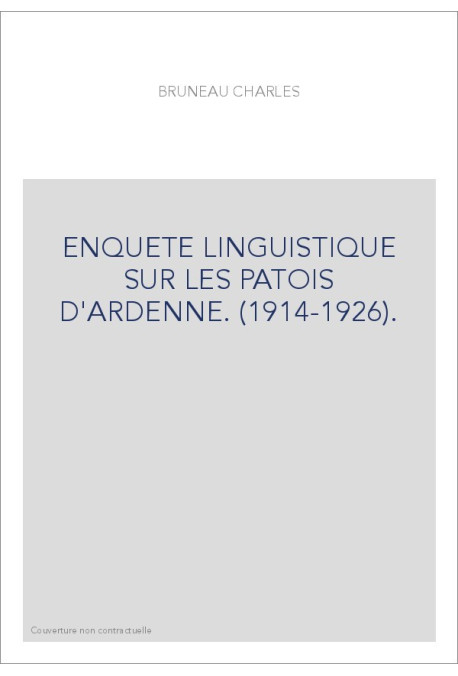 ENQUETE LINGUISTIQUE SUR LES PATOIS D'ARDENNE. (1914-1926).