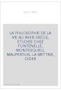 LA PHILOSOPHIE DE LA VIE AU XVIIIE SIECLE, ETUDIEE CHEZ FONTENELLE, MONTESQUIEU, MAUPERTUIS, LA METTRIE, DIDER