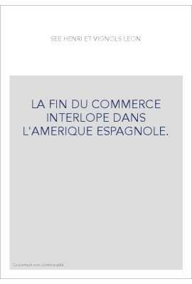 LA FIN DU COMMERCE INTERLOPE DANS L'AMERIQUE ESPAGNOLE.