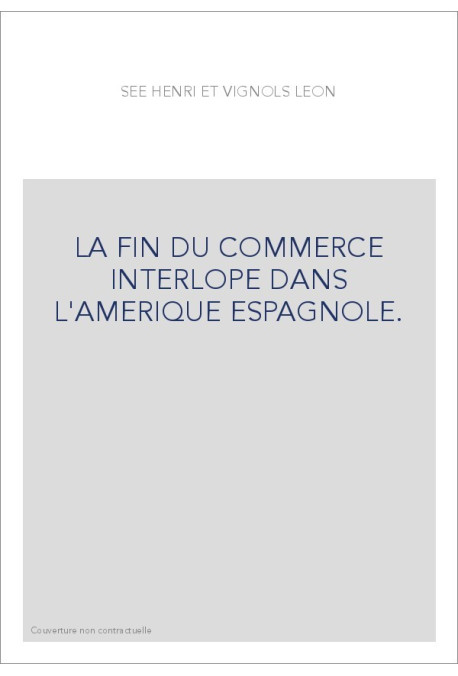 LA FIN DU COMMERCE INTERLOPE DANS L'AMERIQUE ESPAGNOLE.