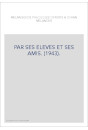 PAR SES ELEVES ET SES AMIS. (1943).
