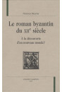 LE ROMAN BYZANTIN DU XIIE SIECLE : A LA DECOUVERTE D'UN NOUVEAU MONDE ?