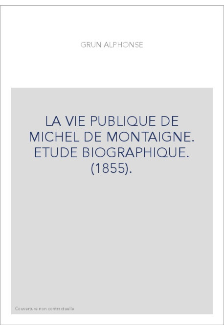 LA VIE PUBLIQUE DE MICHEL DE MONTAIGNE. ETUDE BIOGRAPHIQUE. (1855).