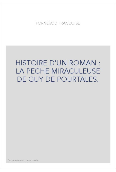 HISTOIRE D'UN ROMAN : 'LA PECHE MIRACULEUSE' DE GUY DE POURTALES.