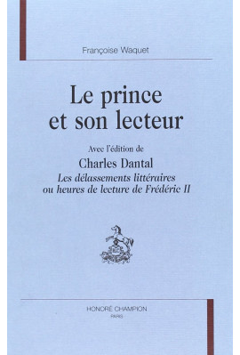 LE PRINCE ET SON LECTEUR. AVEC "LES DELASSEMENTS LITTERAIRES..DE FREDERIC II".