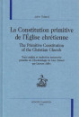 LA CONSTITUTION PRIMITIVE DE L'ÉGLISE CHRÉTIENNE. THE  PRIMITIVE CONSTITUTION OF THE CHRISTIAN CHURCH