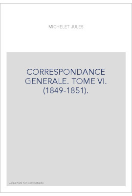 CORRESPONDANCE GENERALE. TOME VI. 1849-1851