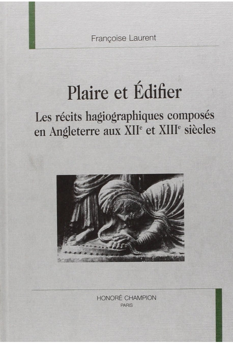 PLAIRE ET EDIFIER. LES RECITS HAGIOGRAPHIQUES COMPOSES EN ANGLETERRE AUX XIIE ET XIIIE SIECLES.