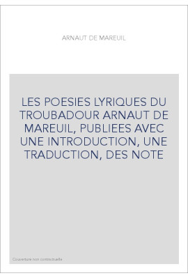 LES POESIES LYRIQUES DU TROUBADOUR ARNAUT DE MAREUIL,