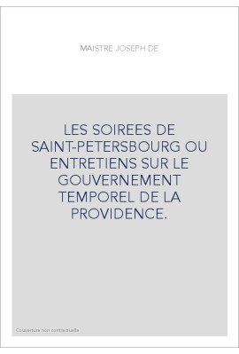 LES SOIREES DE SAINT-PETERSBOURG OU ENTRETIENS SUR LE GOUVERNEMENT TEMPOREL DE LA PROVIDENCE.