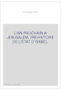L'AN PROCHAIN A JERUSALEM. PREHISTOIRE DE L'ETAT D'ISRAEL.