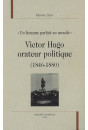 VICTOR HUGO ORATEUR POLITIQUE (1846-1880)