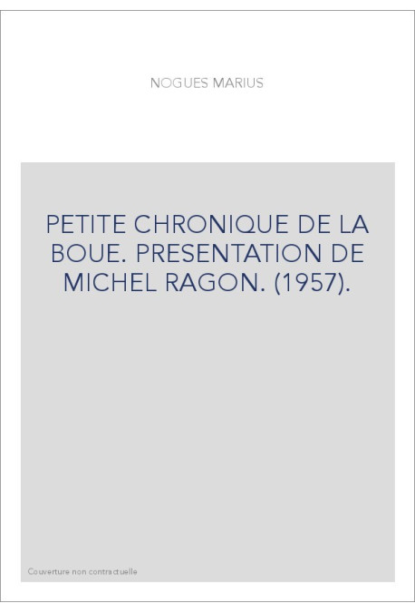 PETITE CHRONIQUE DE LA BOUE. PRESENTATION DE MICHEL RAGON. (1957).