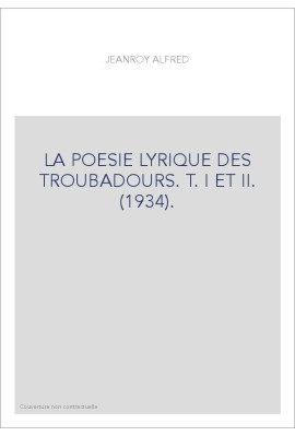 LA POESIE LYRIQUE DES TROUBADOURS. T. I ET II. (1934).