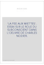 "LA FEE AUX MIETTES". ESSAI SUR LE ROLE DU SUBCONSCIENT DANS L'OEUVRE DE CHARLES NODIER.