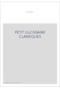 PETIT GLOSSAIRE DES CLASSIQUES FRANCAIS DU XVIIE SIECLE