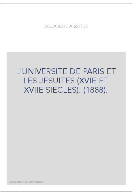 L'UNIVERSITE DE PARIS ET LES JESUITES (XVIE ET XVIIE SIECLES). (1888).
