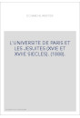 L'UNIVERSITE DE PARIS ET LES JESUITES (XVIE ET XVIIE SIECLES). (1888).