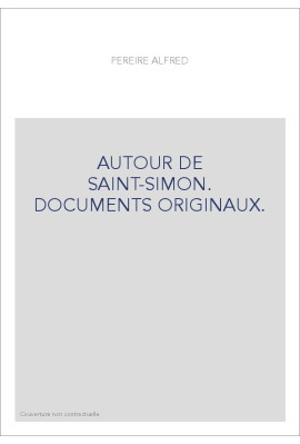 AUTOUR DE SAINT-SIMON. DOCUMENTS ORIGINAUX.