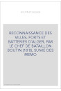 RECONNAISSANCE DES VILLES, FORTS ET BATTERIES D'ALGER, PAR BOUTIN (1808),SUIVIE DE MEMOIRES SUR ALGER PAR LES