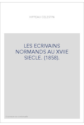 LES ECRIVAINS NORMANDS AU XVIIE SIECLE. (1858).