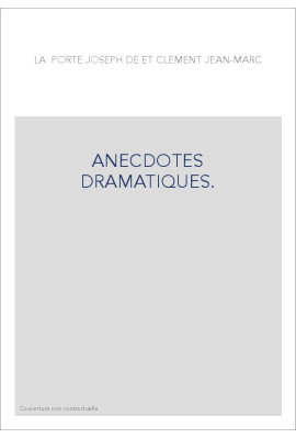ANECDOTES DRAMATIQUES. CONTENANT TOUTES LES PIECES DE THEATRE, TRAGEDIES, PASTORALES...