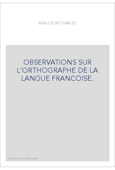 OBSERVATIONS SUR L'ORTHOGRAPHE DE LA LANGUE FRANCOISE.