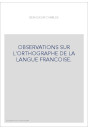 OBSERVATIONS SUR L'ORTHOGRAPHE DE LA LANGUE FRANCOISE.