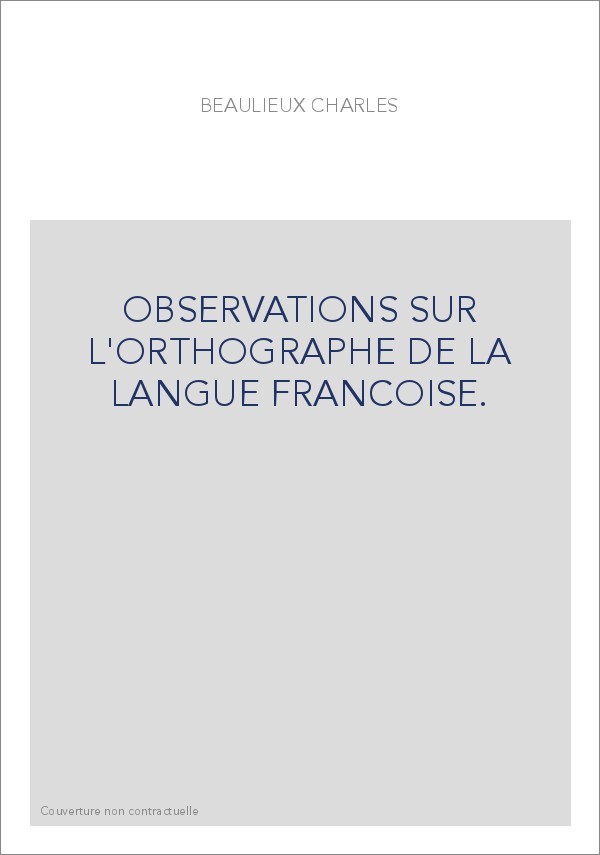 OBSERVATIONS SUR L'ORTHOGRAPHE DE LA LANGUE FRANCOISE.