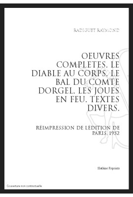 OEUVRES COMPLETES. LE DIABLE AU CORPS. LE BAL DU COMTE D'ORGEL. LES JOUES EN FEU. TEXTES DIVERS
