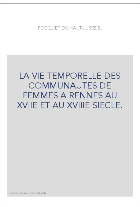 LA VIE TEMPORELLE DES COMMUNAUTES DE FEMMES A RENNES AU XVIIE ET AU XVIIIE SIECLE.