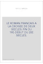 LE ROMAN FRANCAIS A LA CROISEE DE DEUX SIECLES: FIN DU 19E-DEBUT DU 20E SIECLES.