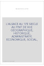 L'ALSACE AU 17E SIECLE AU PINT DE VUE GEOGRAPHIQUE, HISTORIQUE, ADMINISTRATIF, ECONOMIQUE, SOCIAL,