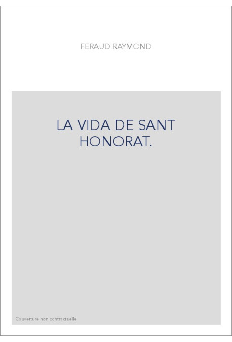 LA VIDA DE SANT HONORAT. LEGENDE EN VERS PROVENçAUX PAR R. FéRAUD, TROUBADOUR NICOIS DU XIIIE SIECLE,